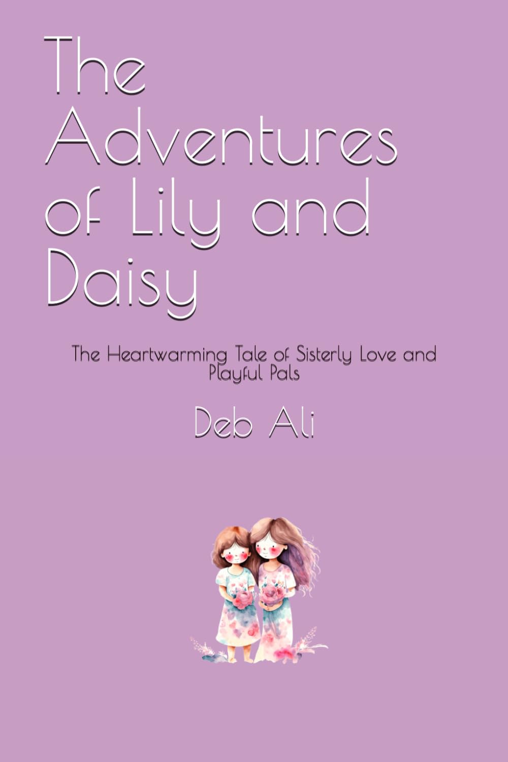 The Adventures of Lily and Daisy: The Heartwarming Tale of Sisterly Love and Playful Pals