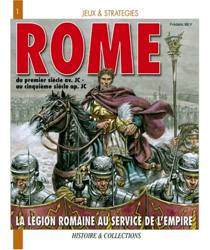 Télécharger L'Armée Romaine au Service de l'Empire : L'histoire et les jeux Ier siècle avant J.-C./Ve siècle Livre eBook France
