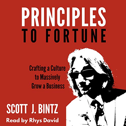 Principles to Fortune - Crafting a Culture to Massively Grow a Business by Scott J. Bintz episode artwork