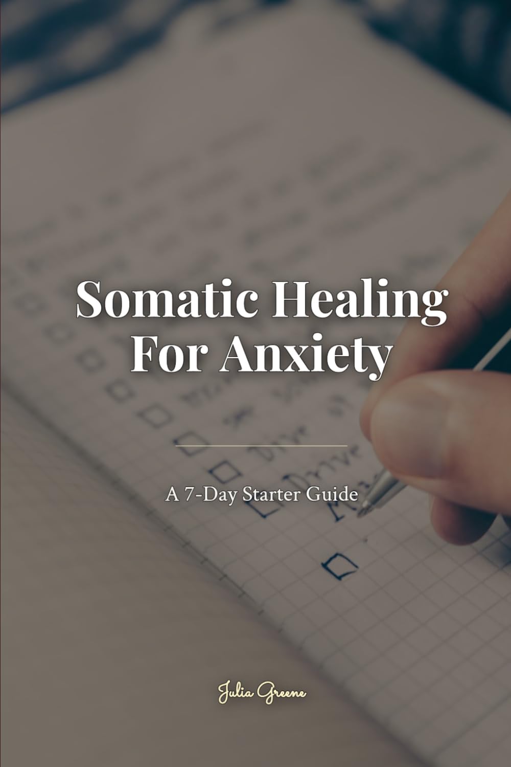 Somatic Healing For Anxiety: A 7- Day Starter Guide