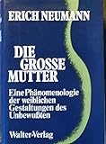 DIE GROSS MUTTER: EINE PHÃ"NOMENOLOGIE DER WEIBLICHEN GESTALTUNGEN DES UNBEWUSSTEN. - Erich. Neumann