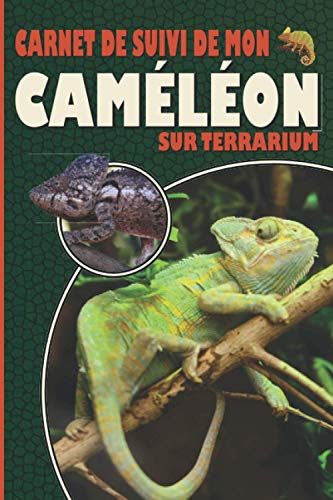 Carnet de suivi de mon cameleon sur terrarium: Ayez avec vous le carnet idéal pour le suivi du quotidien de votre cameleon | Format pratique 15 x 23 cm 100 pages | Contient des fiches à remplir