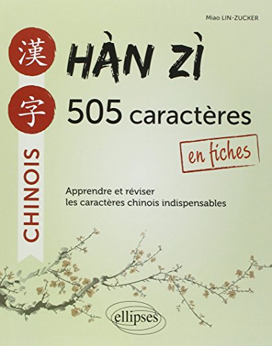 Han Zi 505 Caractères Chinois en Fiches Apprendre et Réviser les Caractères Indispensables