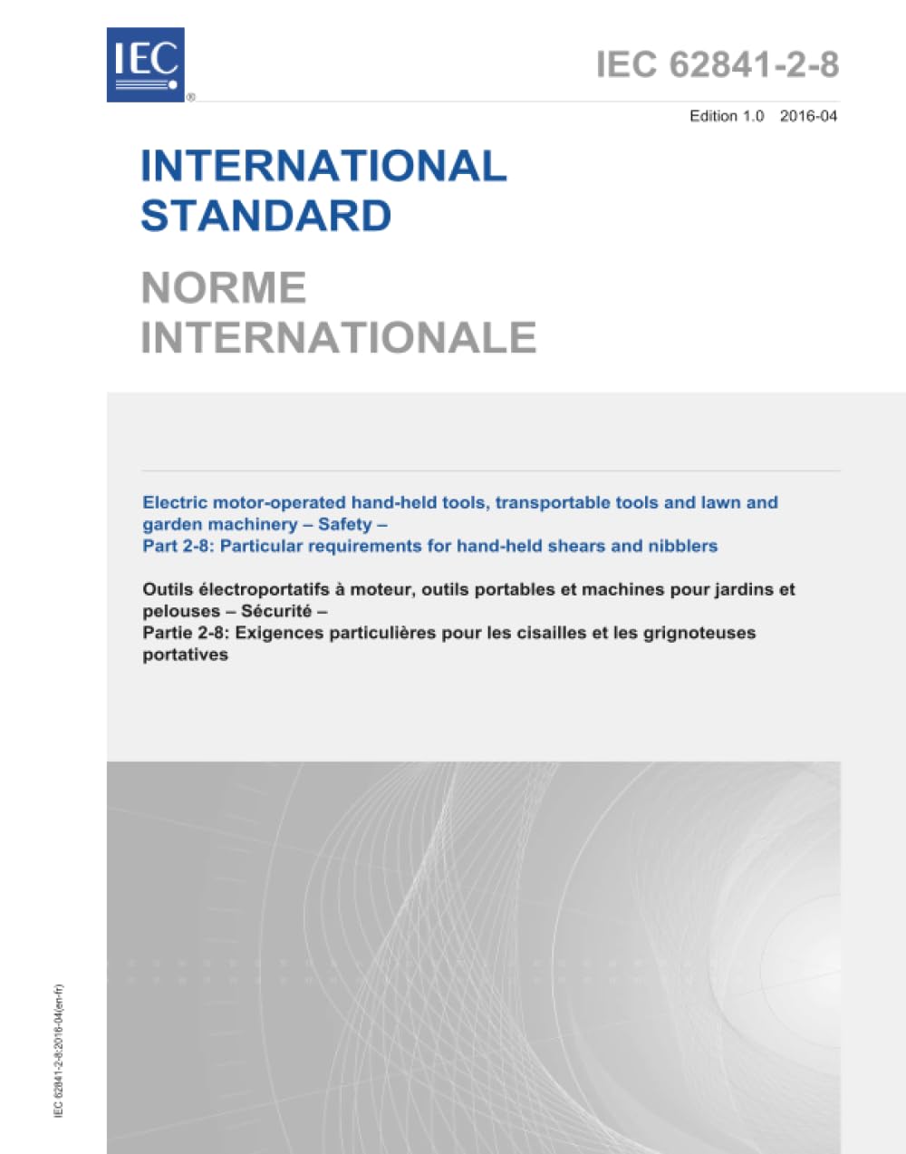 IEC 62841-2-8:2016, Outils manuels à moteur électriques, outils transportables et machines de pelouse et de jardin - Sécurité - Partie 2-8: Exigences particulières pour les cisailles et grignoteuses à