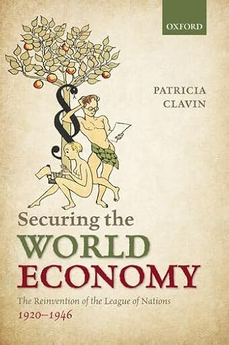Securing the World Economy: The Reinvention of the League of Nations, 1920-1946