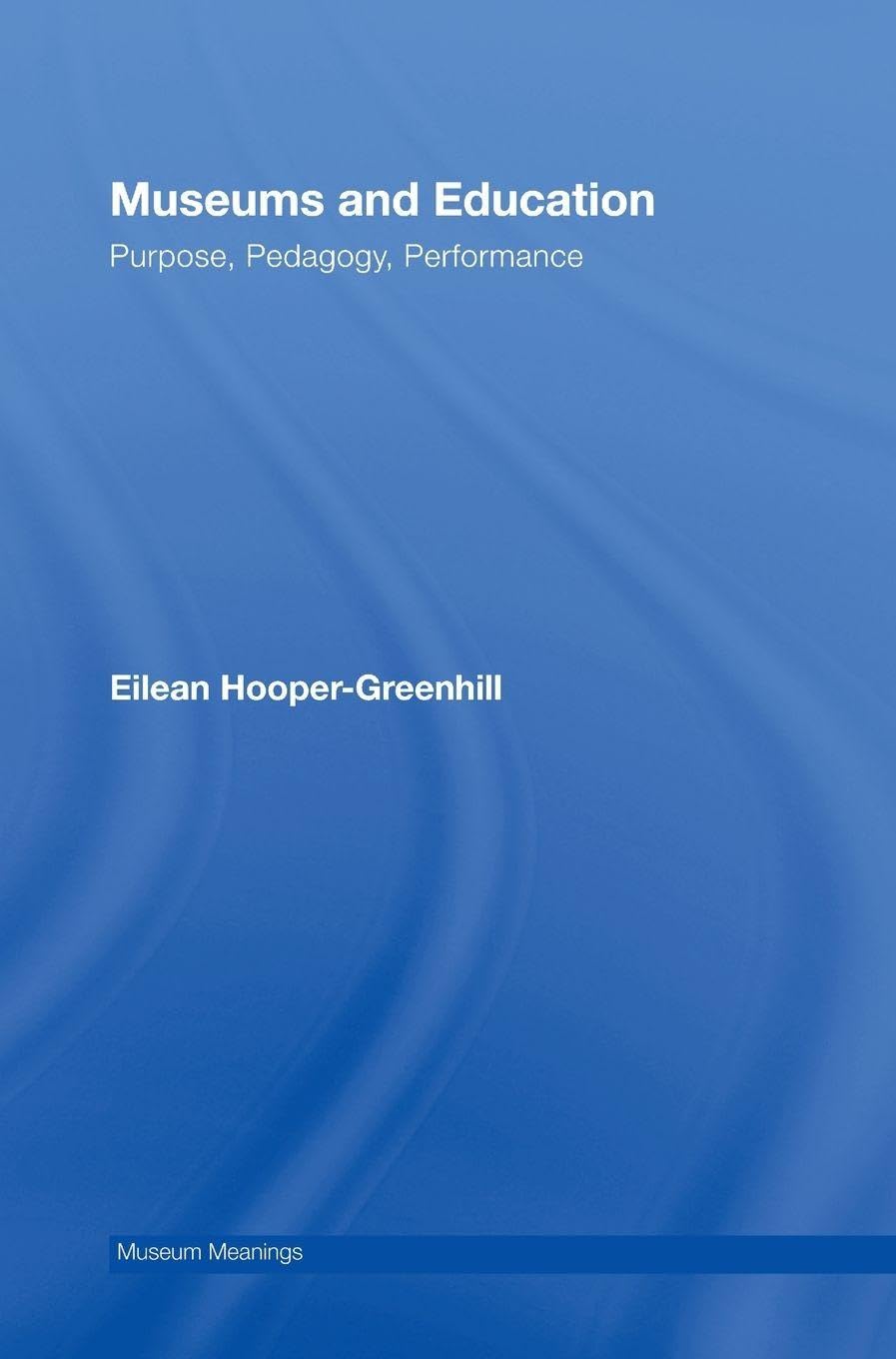 Buy Museums and Education: Purpose, Pedagogy, Performance (Museum Meanings) — BookShops.in