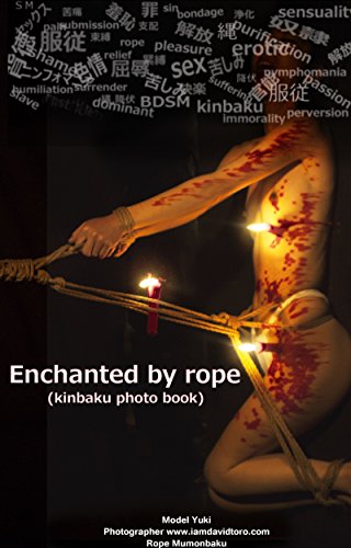 Enchanted by Rope (KINBAKU photo book) (English Edition) Enchanted by Rope (KINBAKU photo book) (English Edition)