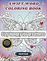 Swift word coloring book: Relaxing & Inspirational Swift Quotes For Teens, and Adults B0DDHBPBPS Book Cover