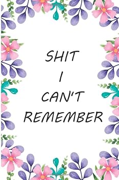 Paperback Shit I Can’t Remember: Organizer/Log Book/Notebook for Passwords and Shit/Password Book/Gift for Friends/Coworkers/Seniors/Mom/Dad/Weeding Planners Book
