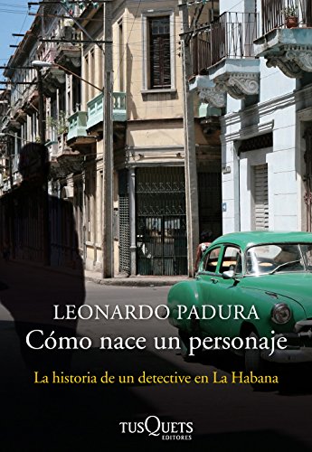Télécharger Cómo nace un personaje: La historia de un detective en La Habana (Spanish Edition) Gratuit