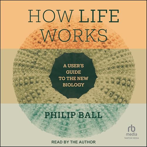Audiobook: How Life Works by Philip Ball episode artwork