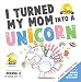 I Turned My Mom Into a Unicorn: A funny thankful story (Ted and Friends Book 1)