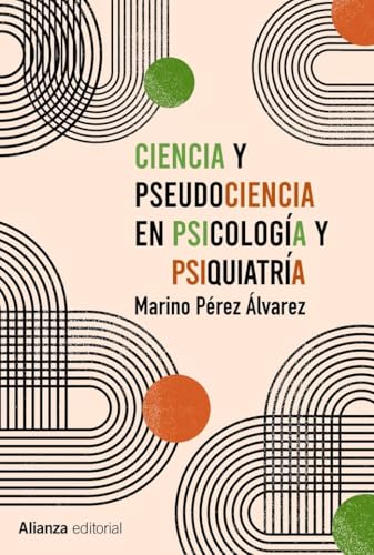 Ciencia y pseudociencia en psicología y psiquiatría: Más allá de la corriente principal (Alianza Ensayo)