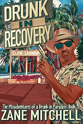 Drunk in Recovery (The Misadventures of a Drunk in Paradise Book 7)