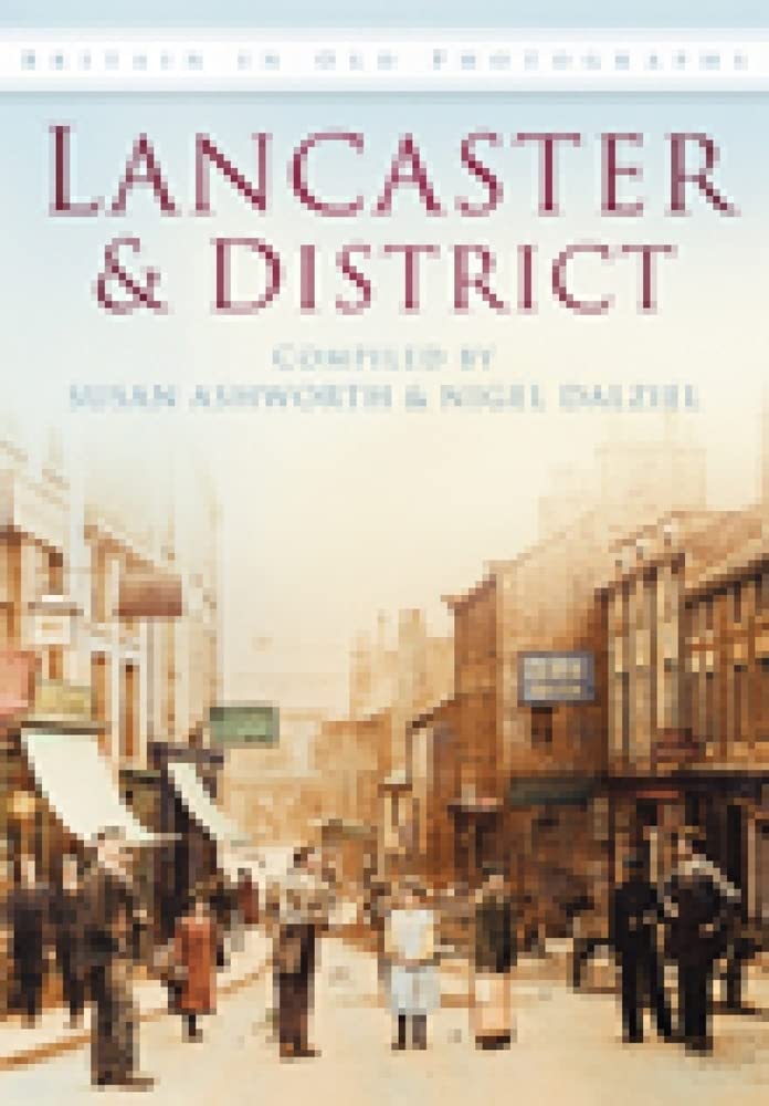 Lancaster & District in Old Photographs: Britain in Old Photographs