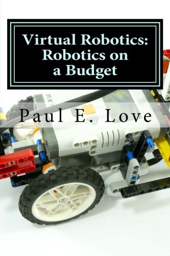 Virtual Robotics: Robotics on a Budget: (Virtual NXT, Virtual VEX and More) Virtual Robotics: Robotics on a Budget: (Virtual NXT, Virtual VEX and More)