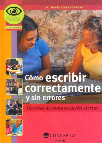 Como Escribir Correctamente y Sin Errores: Tecnicas de Comunication Escrita (Saber Mas: Superarse)