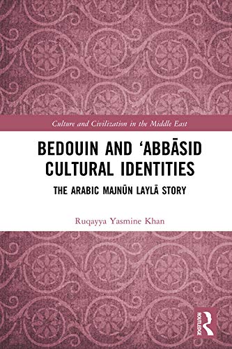 Bedouin and ‘Abbāsid Cultural Identities: The Arabic Majnūn Laylā Story (Culture and Civilization in the Middle East)      1st Edition, Kindle Edition