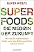 Produktbild Superfoods - die Medizin der Zukunft: Wie wir die machtvollsten Heiler unter den Nahrungsmitteln optimal nutzen