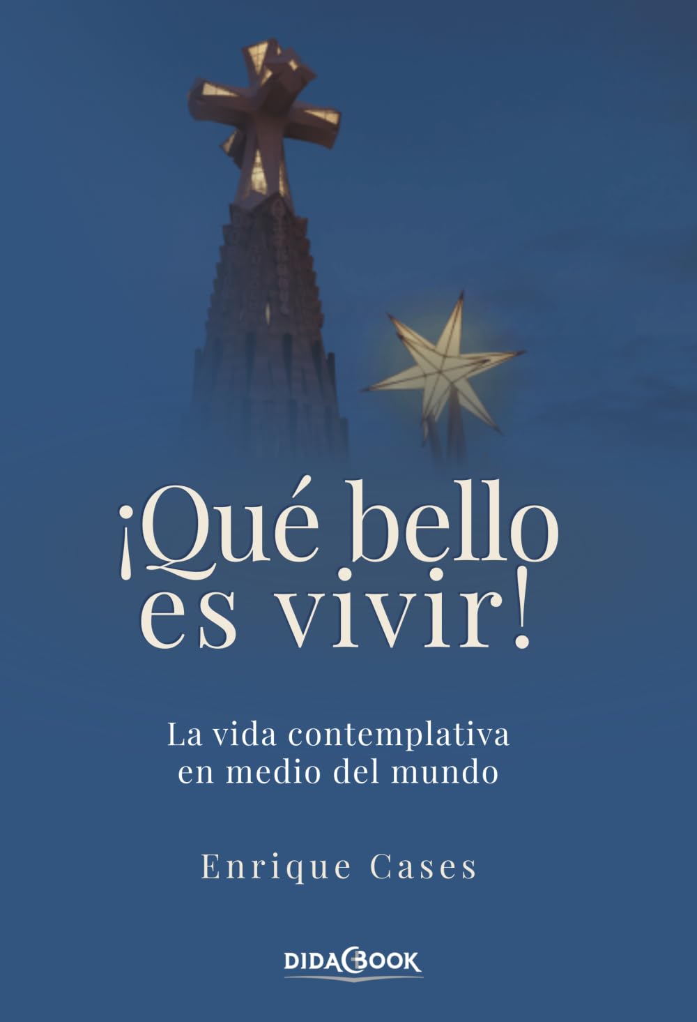 ¡Qué bello es vivir!: La vida contemplativa en medio del mundo
