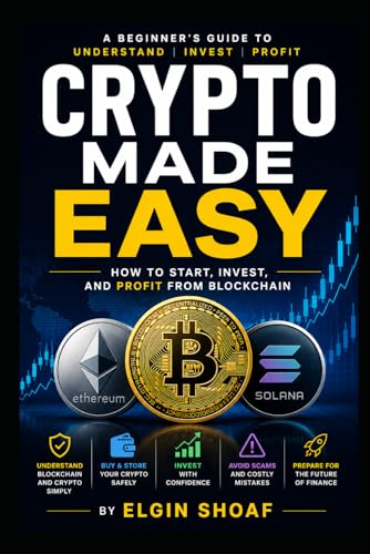 Crypto Made Easy: The Complete Beginner's Guide to Blockchain, Bitcoin, Wallets, DeFi, and Digital Finance