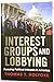 Interest Groups and Lobbying: Pursuing Political Interests in America