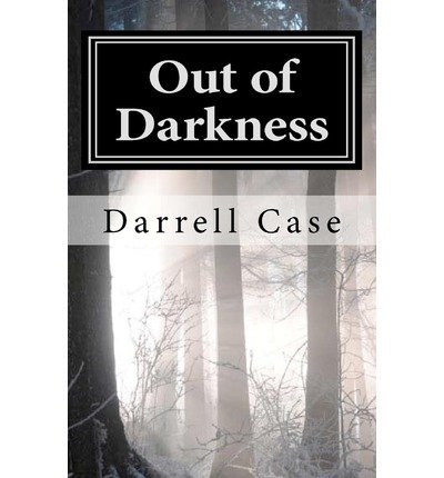 [ OUT OF DARKNESS ] Case, Darrell (AUTHOR ) Feb-01-2012 Paperback