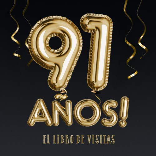 91 años - El libro de visitas: Decoración para el 91 cumpleaños – Regalos para hombre y mujer - 91 años - Edición Globos Oro Negro - Libro de firmas para felicitaciones y fotos de los invitados