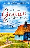  Das kleine Gestüt an der Ostsee: Roman  Bewegende Liebesgeschichte mit romantischem Küstensetting