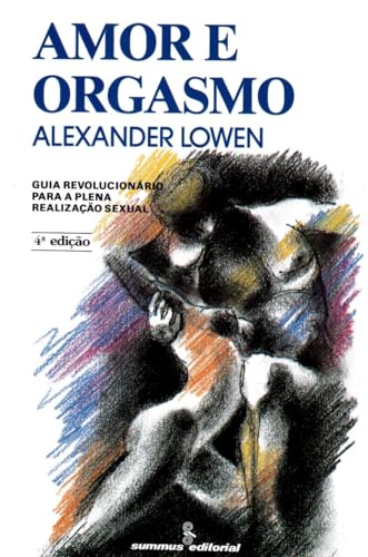 Amor e orgasmo: guia revolucionário para a plena realização sexual