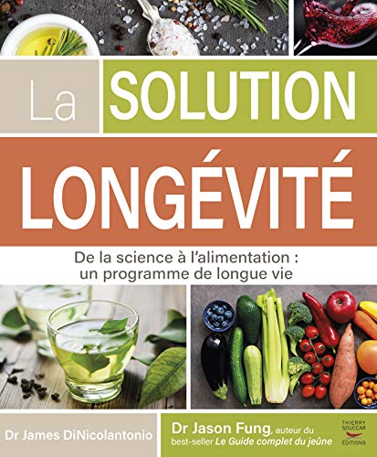 La solution Longévité - De la science à l'alimentation : un programme de longue vie