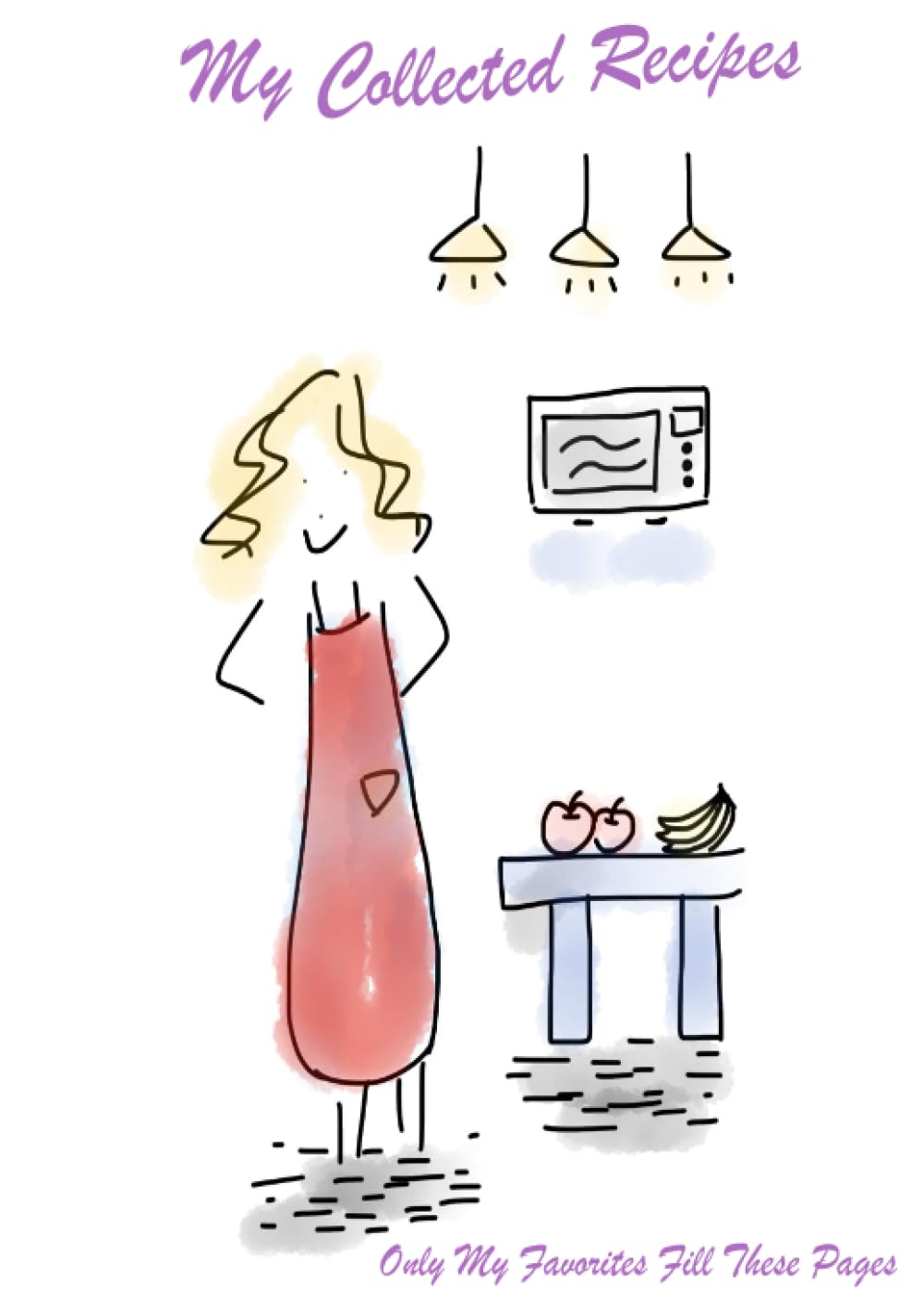 My Collected Recipes: Only My Favorites Fill These Pages