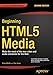 Beginning HTML5 Media: Make the most of the new video and audio standards for the Web