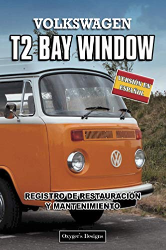 VOLKSWAGEN T2 BAY WINDOW: REGISTRO DE RESTAURACIÓN Y MANTENIMIENTO (Ediciones en español) (Spanish VOLKSWAGEN T2 BAY WINDOW: REGISTRO DE RESTAURACIÓN Y MANTENIMIENTO (Ediciones en español) (Spanish