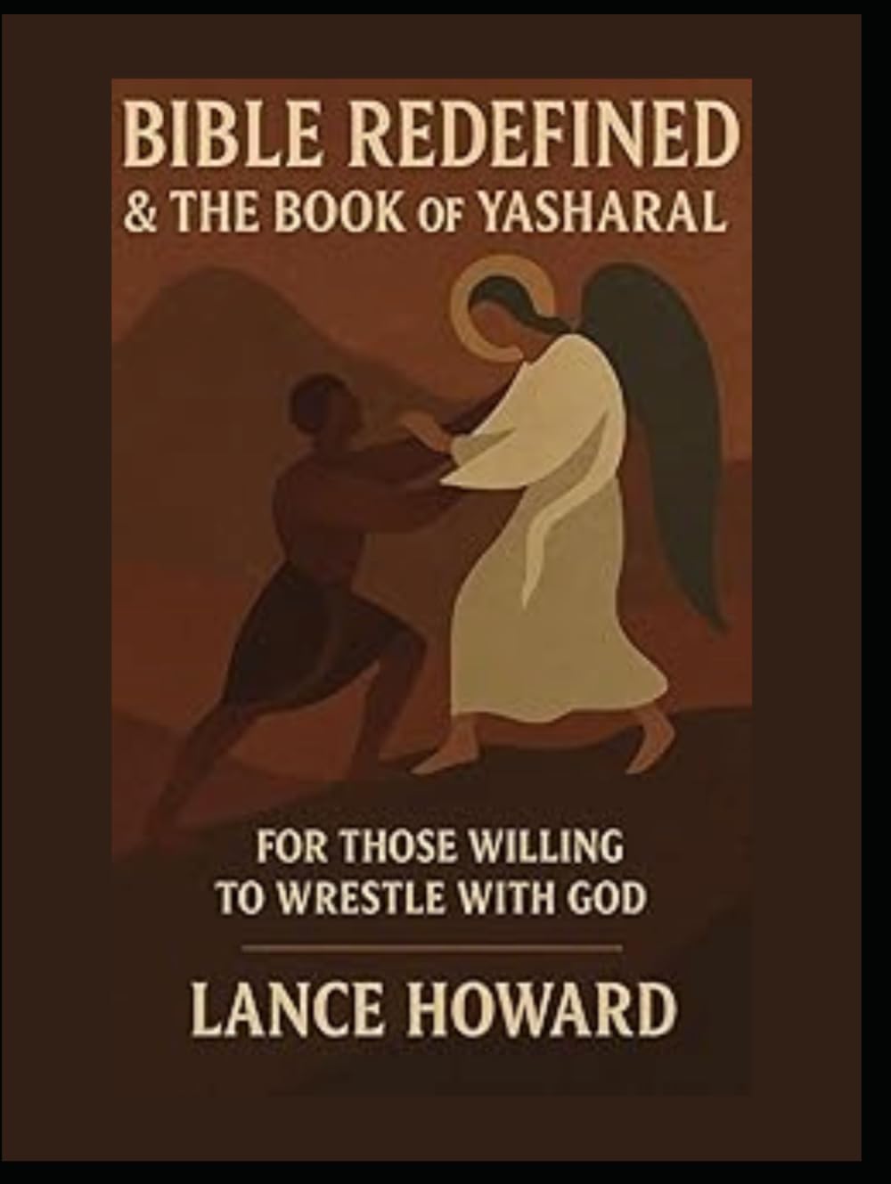 Bible Redefined & The Book of Yasharal: For Those Who Are Willing To Wrestle With God
