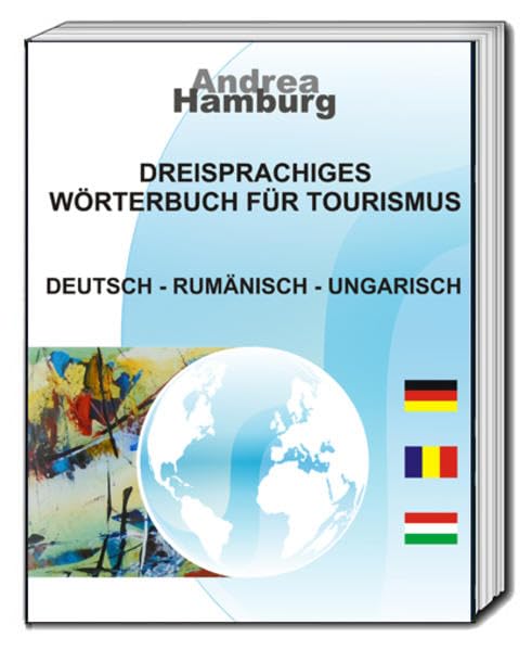 Dreisprachiges Wörterbuch für Tourismus: Deutsch-Rumänisch-Ungarisch