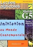  Initiation au monde contemporain Lycées agricoles BEPA module G5.: Tome 1, objectifs 1, 2, 5