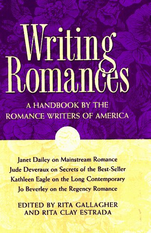 Writing Romances: A Handbook by the Romance Writers of America Writing Romances: A Handbook by the Romance Writers of America