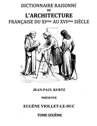 Télécharger Dictionnaire Raisonné de l'Architecture Française du XIe au XVIe siècle Tome VI: Tome 6 PDF Ebook En Ligne