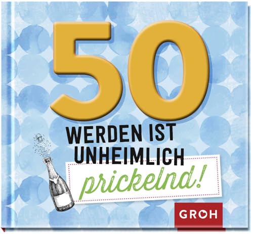 50 werden ist unheimlich prickelnd!: Lustiges Geschenk-Buch zum 50. Geburtstag | Ideal auch als Ersatz für eine Karte (Lustige Geschenkbücher zum runden Geburtstag)