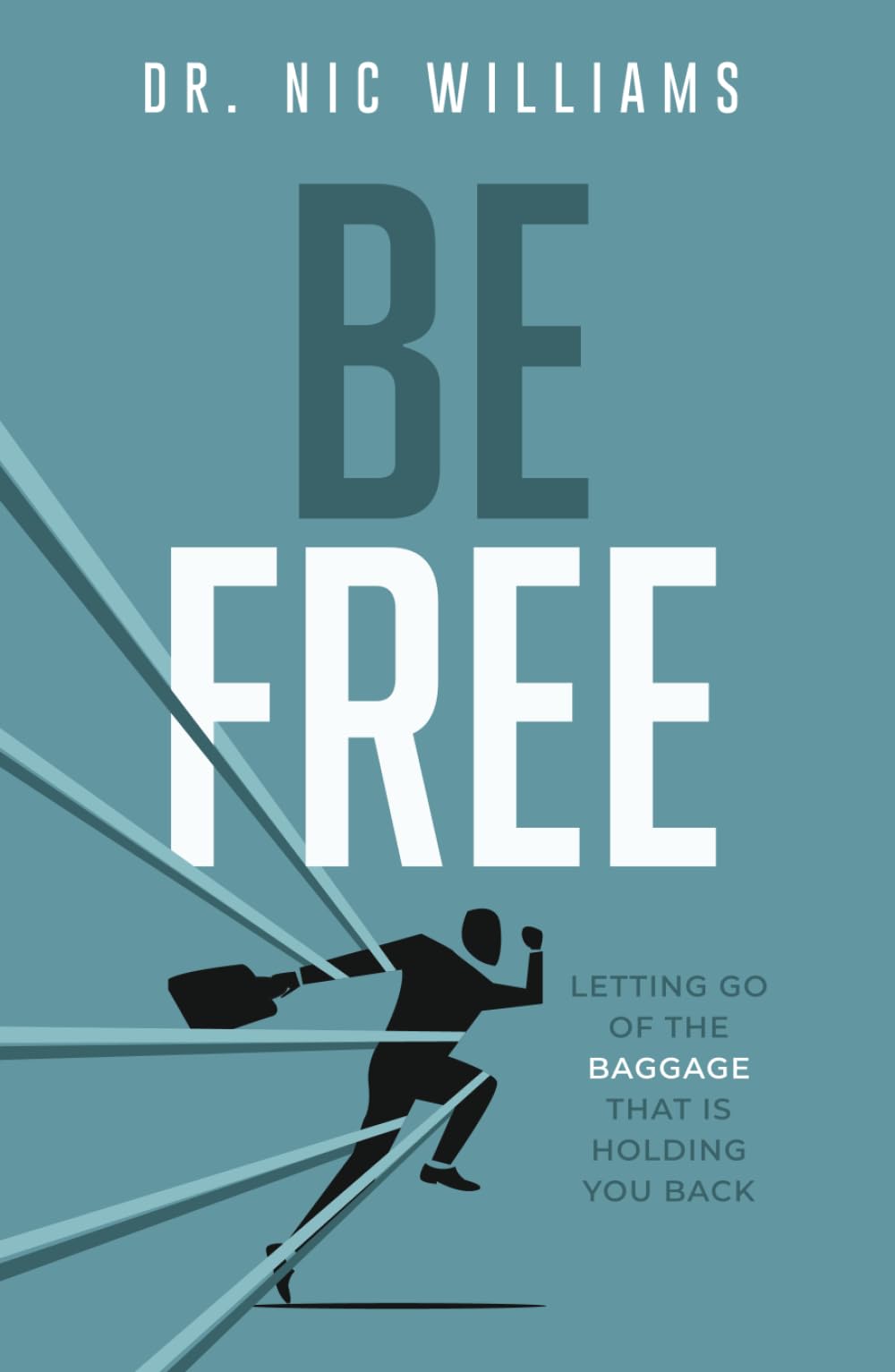Be Free: Letting go of the Baggage That is Holding You Back