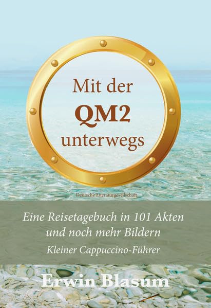 Mit der QM2 unterwegs: Eine Reisetagebuch in 101 Akten und noch mehr Bildern