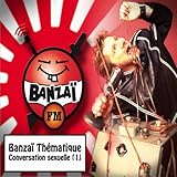  Banzaï thématique: Conversation sexuelle, vol. 1 (Banzaï FM) [Explicit]