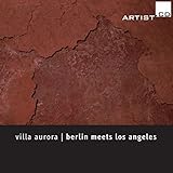  Jazylbekova, Krieger, Nishikaze, Olbrisch, Seither, Tuercke & Wagner: Villa Aurora - Berlin Meets Los Angeles in Concert