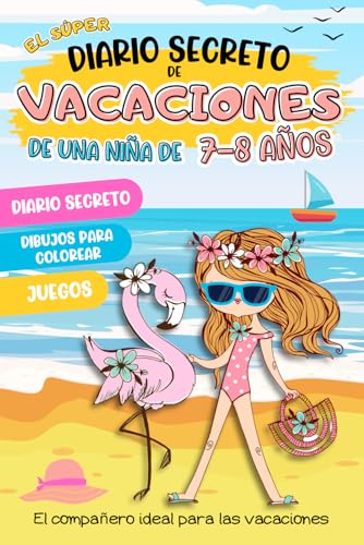 El super diario secreto de vacaciones de una nina de 7-8 anos: Un cuaderno creativo y divertido con juegos, coloreables, activid