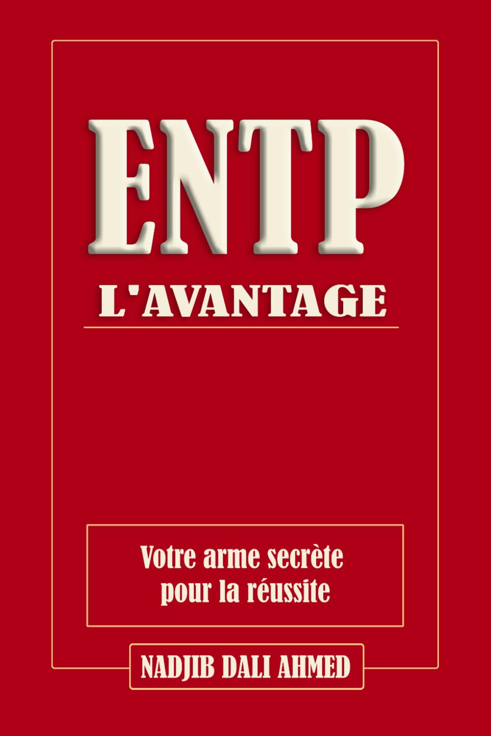 L'AVANTAGE ENTP: Votre arme secrète pour la réussite (L'AVANTAGE MBTI)