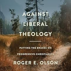 Against Liberal Theology Audiobook By Roger E. Olson cover art