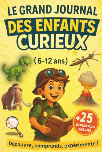 Encyclopédie Enfant – Le Grand Journal des Enfants Curieux (6-12 ans): Anecdotes incroyables, Défis, Quiz et Expériences à réaliser. Le Cadeau Idéal ... et Garçons (6, 7, 8, 9, 10, 11, 12 ans)