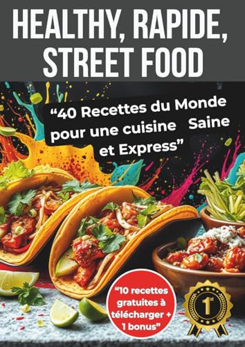 Healthy, Rapide, Street food: 40 Recettes du monde pour une