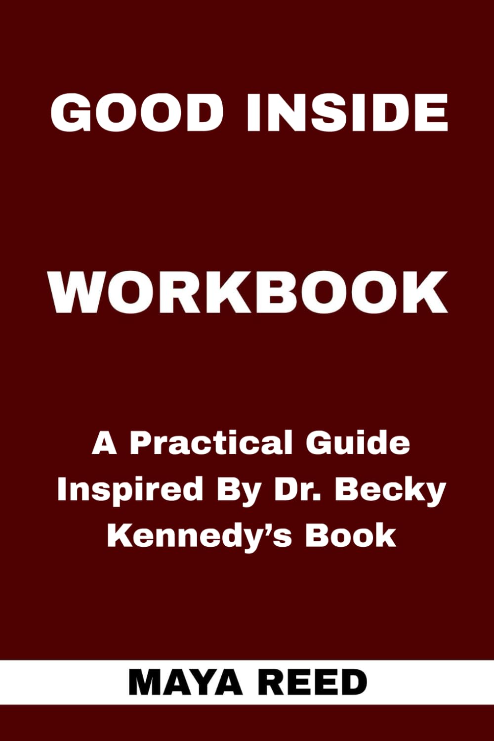 Good Inside Workbook: A Practical Guide Inspired By Dr. Becky Kennedy’s Book